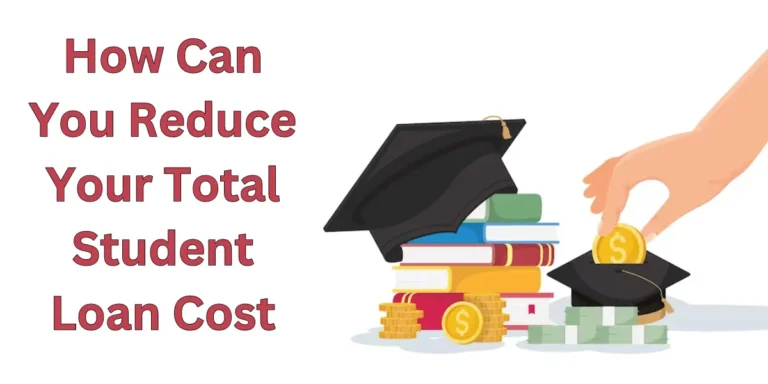 How Can You Reduce Your Total Student Loan Cost