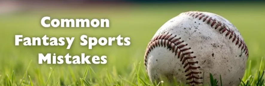 Breaking Down the Most Common Fantasy Sports Mistakes